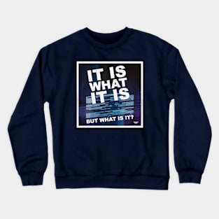 It is what it is Crewneck Sweatshirt